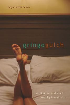 Gringo Gulch Sex, Tourism, and Social Mobility in Costa Rica