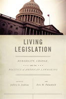 Living Legislation Durability, Change, and the Politics of American Lawmaking