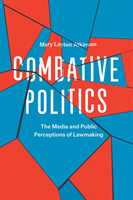 Combative Politics The Media and Public Perceptions of Lawmaking