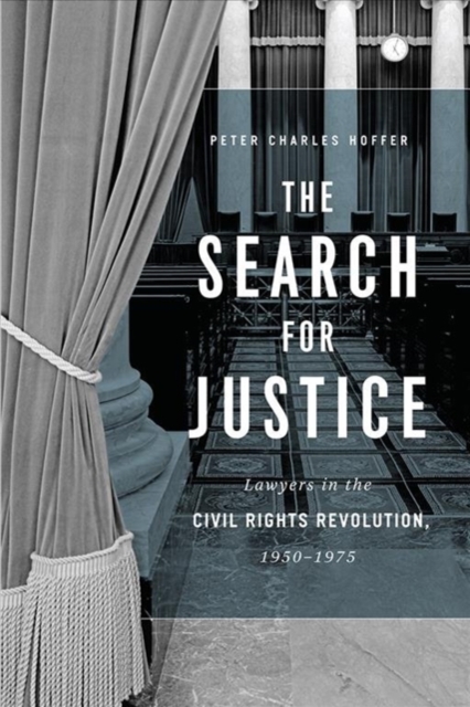Search for Justice Lawyers in the Civil Rights Revolution, 1950-1975
