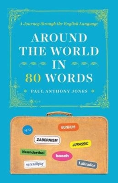 Around the World in 80 Words - A Journey through the English Language 