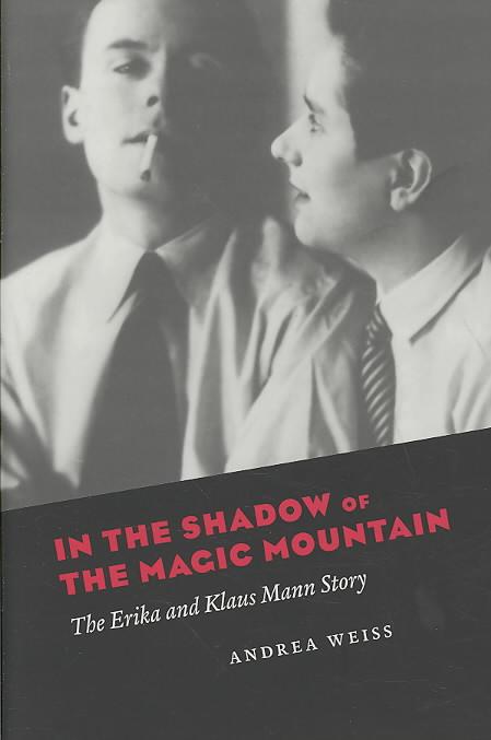 In the Shadow of the Magic Mountain The Erika and Klaus Mann Story