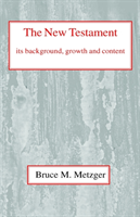 New Testament, Its Background, Growth and Content Its Background Growth and Cont