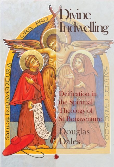 Divine Indwelling Deification in the Spiritual Theology of St Bonaventure