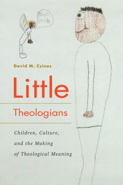 Little Theologians Children, Culture, and the Making of Theological Meaning