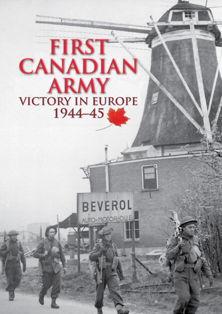 First Canadian Army Victory in Europe 1944-45
