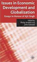 Issues in Economic Development and Globalization Essays in Honour of Ajit Singh