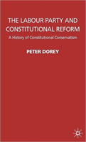 Labour Party and Constitutional Reform A History of Constitutional Co