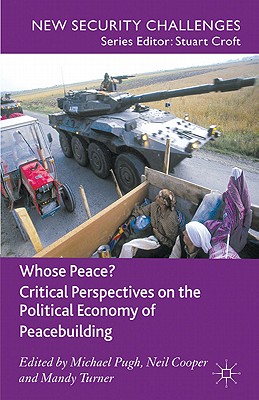 Whose Peace? Critical Perspectives on the Political Economy of Peacebuilding 
