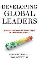 Developing Global Leaders A Guide to Managing Effectively in Unfamiliar Places