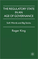 Regulatory State in an Age of Governance Soft Words and Big Sticks