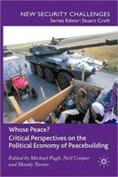 Whose Peace? Critical Perspectives on the Political Economy of Peacebuilding 