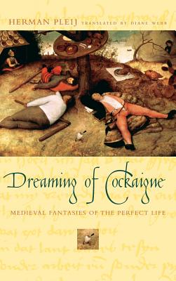 Dreaming of Cockaigne Medieval Fantasies of the Perfect Life