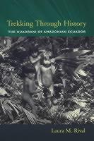 Trekking Through History The Huaorani of Amazonian Ecuador