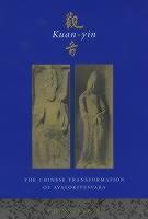 Kuan-yin The Chinese Transformation of Avalokitesvara