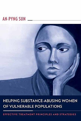 Helping Substance-Abusing Women of Vulnerable Populations Effective Treatment Principles and Strategies