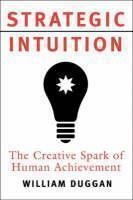 Strategic Intuition The Creative Spark in Human Achievement