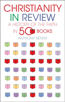 Christianity in Review A History of the Faith in 50 Books