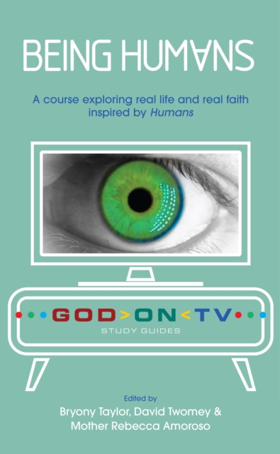 Being Humans A course exploring real life and real faith inspired by Humans
