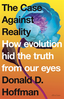 Case Against Reality How Evolution Hid the Truth fr