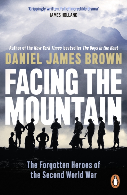 Facing The Mountain The Forgotten Heroes of the Second World War