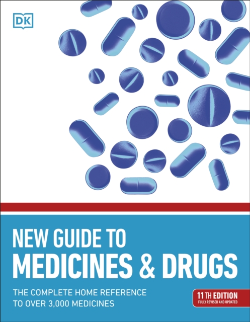 New Guide to Medicine and Drugs The Complete Home Reference to Over 3,000 Medicines