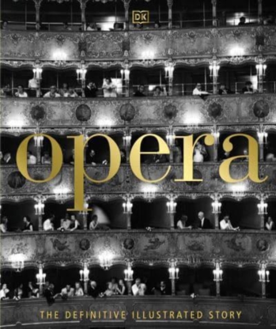 Opera The Definitive Illustrated Story