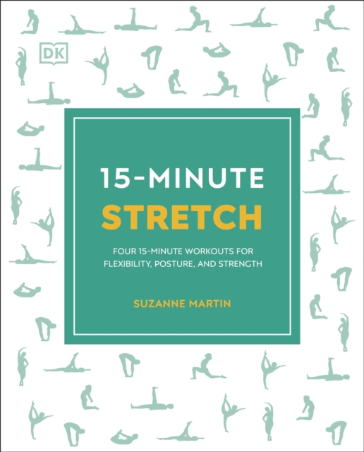 15-Minute Stretch Four 15-Minute Workouts for Flexibility, Posture, and Strength