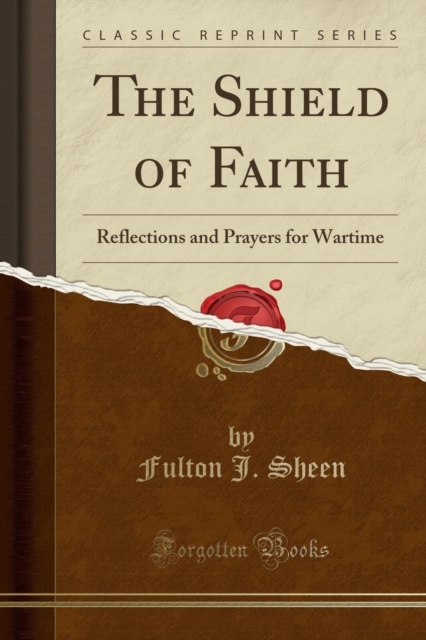 Shield of Faith Reflections and Prayers for Wartime (Classic Reprint)