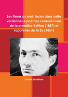 Les Fleurs Du Mal. Inclus Dans Cette Version Les 6 Po mes Censur s Issus de la Premi re  dition 