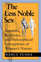Less Noble Sex Scientific, Religious, and Philosophical Conceptions of Woman's Nature