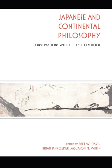 Japanese and Continental Philosophy Conversations with the Kyoto School