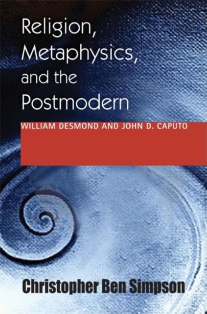 Religion, Metaphysics, and the Postmodern William Desmond and John D. Ca