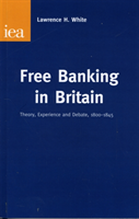 Free Banking in Britain Theory, Experience and Debate,