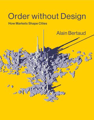 Order without Design How Markets Shape Cities 