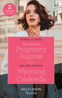 Heiress's Pregnancy Surprise / Wyoming Cinderella The Heiress's Pregnancy Surpri