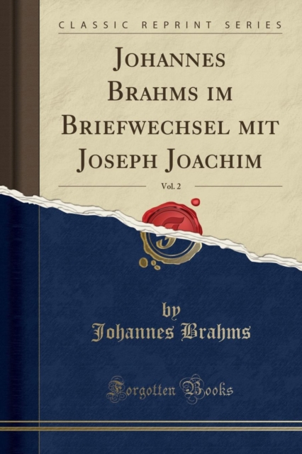 Johannes Brahms Im Briefwechsel Mit Joseph Joachim, Vol. 2 (Classic Reprint) 