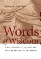 Words of Wisdom A Philosophical Dictionary for the Perennial Tradition