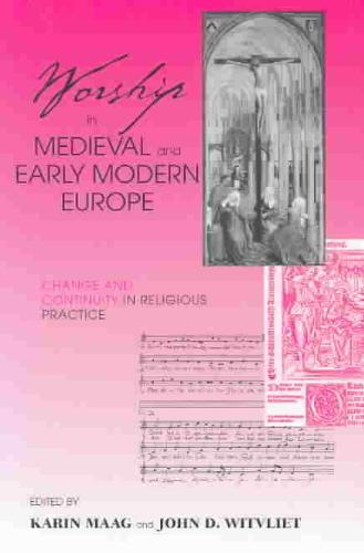 Worship in Medieval and Early Modern Europe Change and Continuity in Religious Practice
