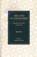 Art and Its Messages Meaning, Morality, and Society