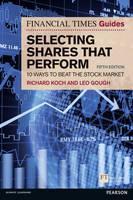 Financial Times Guide to Selecting Shares that Perform, The 10 ways to beat the stock market