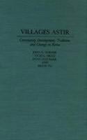 Villages Astir Community Development, Tradition, and Change in Korea
