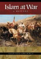 Islam at War A History