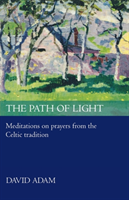 Path of Light Meditations And Prayers From The Celtic Tradition
