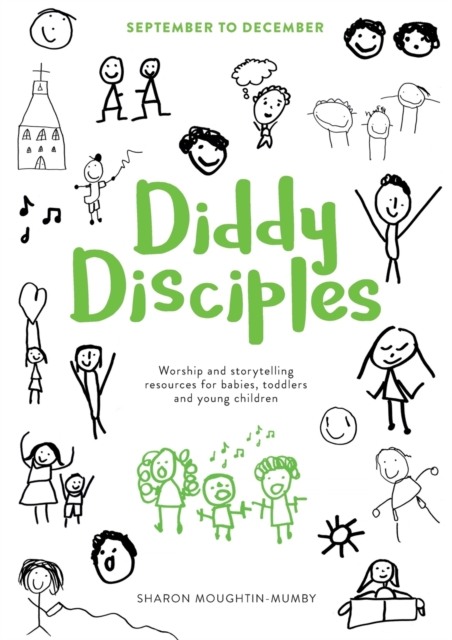 Diddy Disciples 1: September to December Worship And Storytelling Resources For Babies, Toddlers And Young Children.
