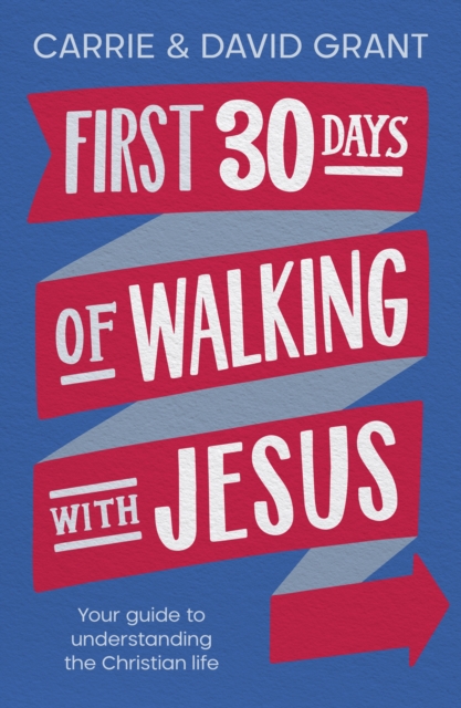 First 30 Days of Walking with Jesus Your guide to understanding the Christian life