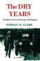Dry Years Prohibition and Social Change in Washington