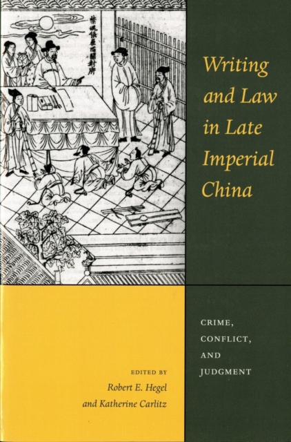 Writing and Law in Late Imperial China Crime, Conflict, and Judgment