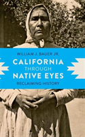 California Through Native Eyes Reclaiming History