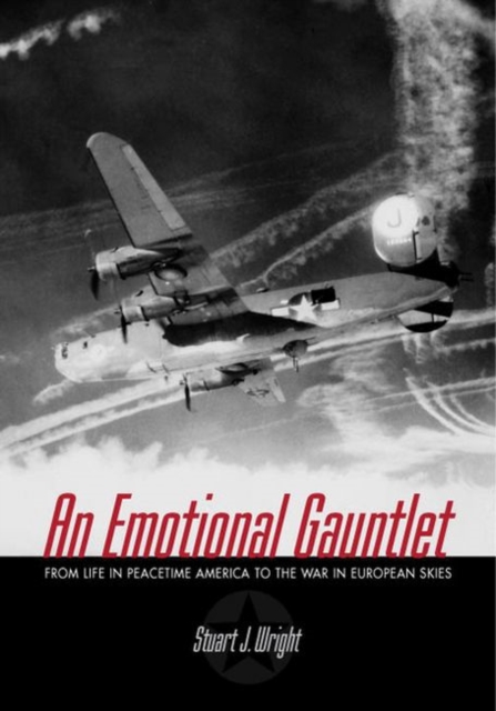 Emotional Gauntlet From Life in Peacetime America to the War in European Skies